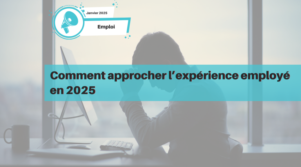 Comment approcher l’expérience employé en 2025